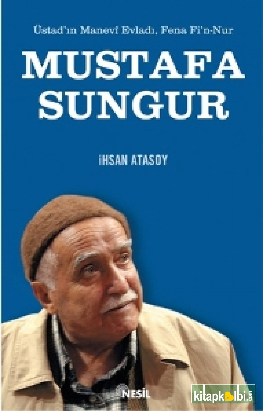 Üstadın Manevi Evladı, Fena Fi`n Nur Mustafa sungur