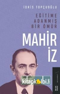 Eğitime Adanmış Bir Ömür Mahir İz