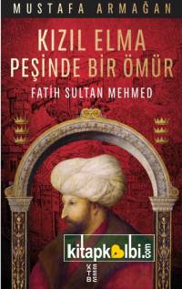 Kızıl Elma Peşinde Bir Ömür Fatih Sultan Mehmed