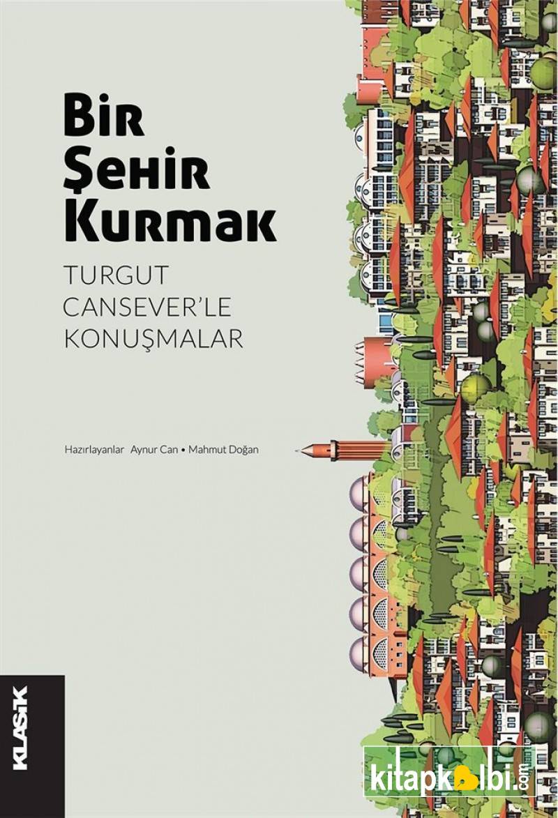 Bir Şehir Kurmak Turgut Cansever'le Konuşmalar