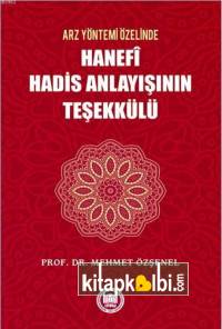 Arz Yöntemi Özelinde Hanefi Hadis Anlayışının Teşekkülü