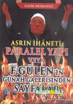Asrın İhaneti Paralel Yapı veya F. Gülen'in Günah Galerisinden Sayfalar