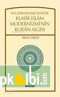 Yol Ayrımındaki Selefilik Klasik İslâm Modernizminin Kurân Algısı