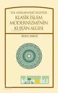 Yol Ayrımındaki Selefilik Klasik İslâm Modernizminin Kurân Algısı