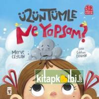 Üzüntümle Ne Yapsam