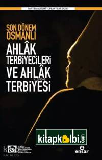 Son Dönem Osmanlı Ahlâk Terbiyecileri ve Ahlâk Terbiyesi