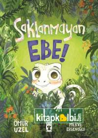 Saklanmayan Ebe!