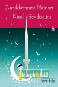 Çocuklarımıza Namazı Nasıl Sevdirelim
