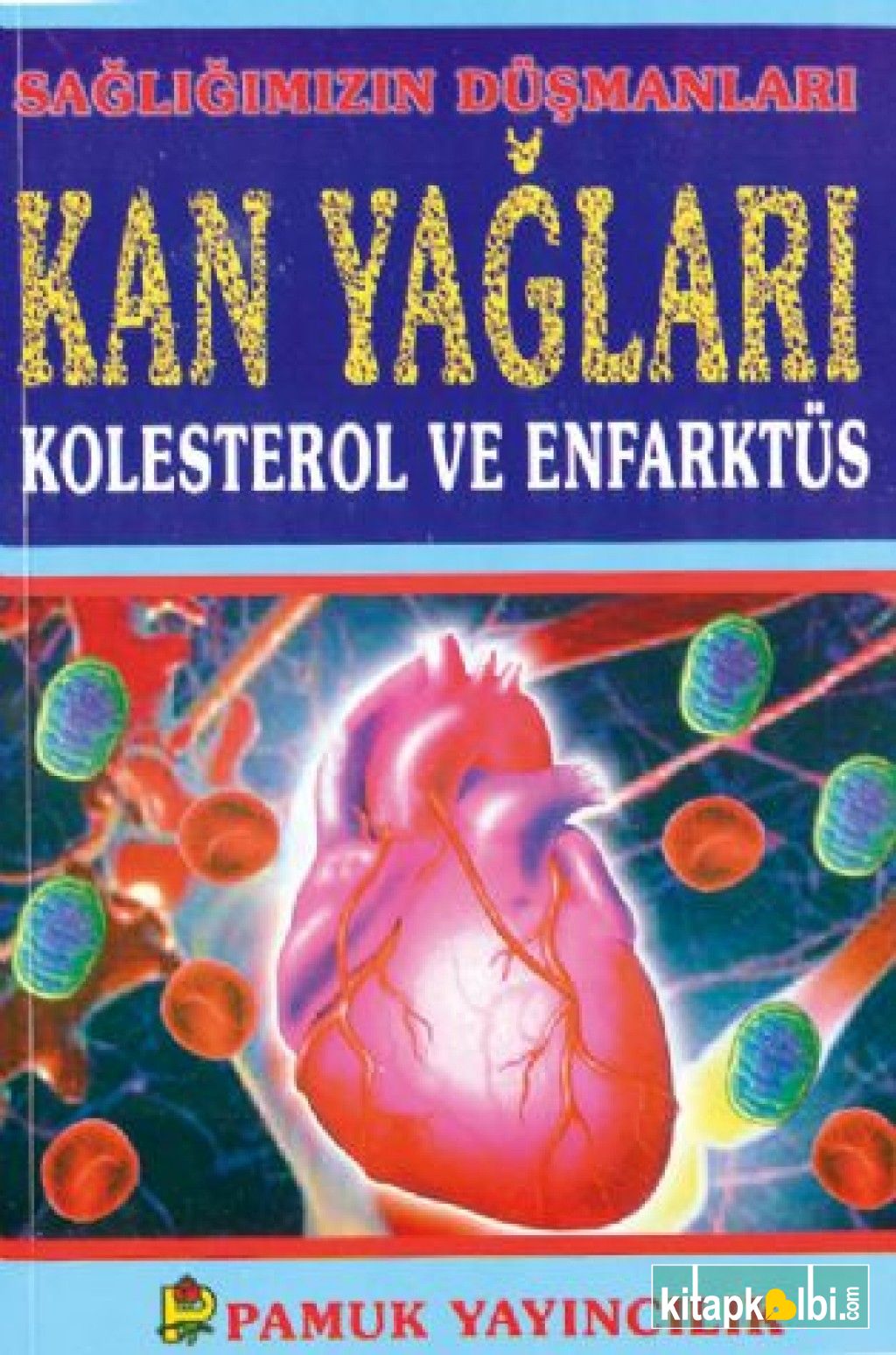 Sağlığımızın Düşmanları Kan Yağları Kolesterol ve Enfarktüs Sağlık 001