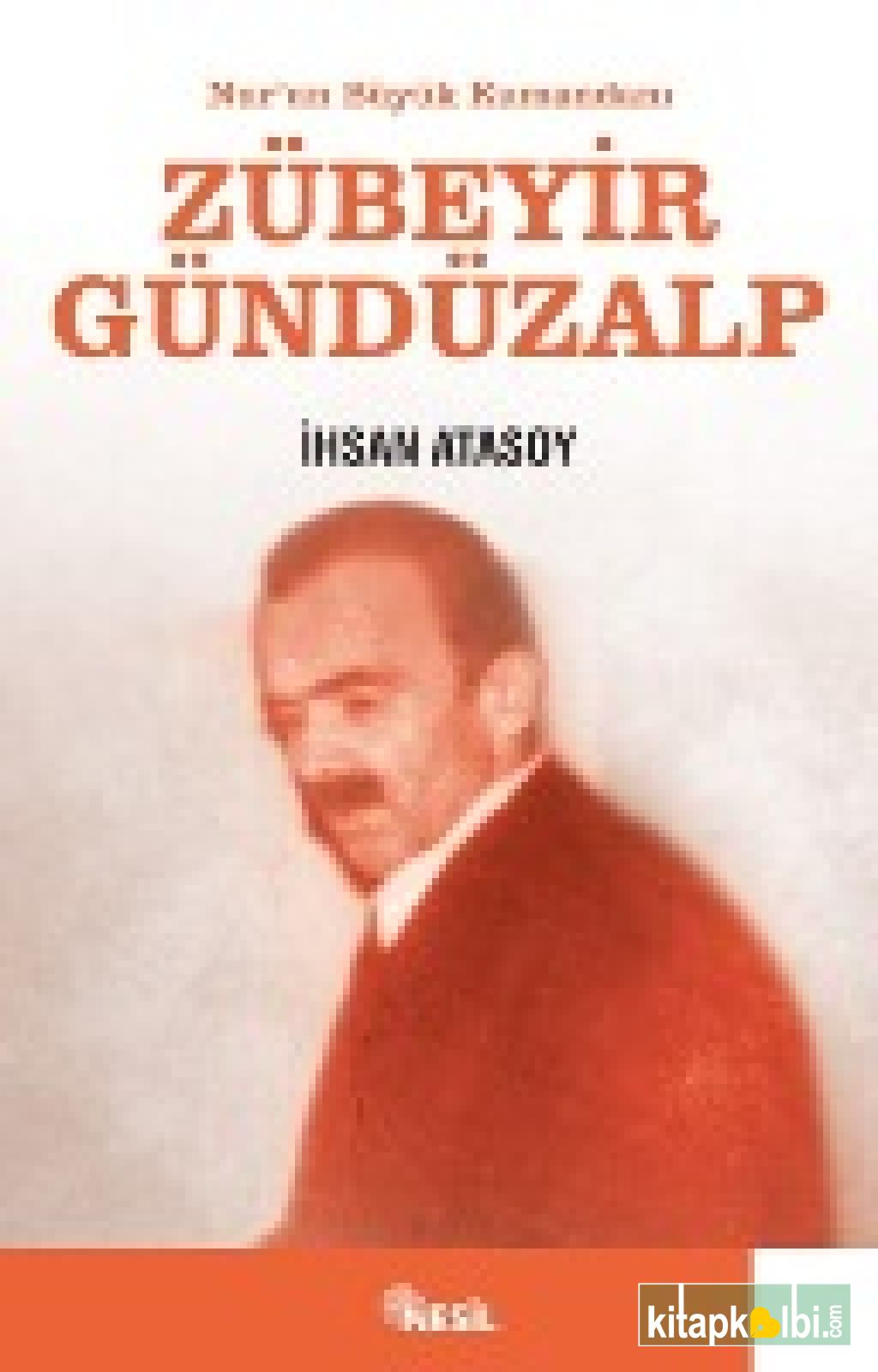 Nur'un Büyük Kumandanı: Zübeyir Gündüzalp