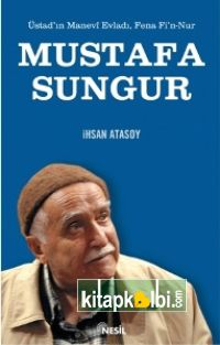 Üstadın Manevi Evladı, Fena Fi`n Nur Mustafa sungur