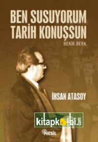 Ben Susuyorum Tarih Konuşsun - Bekir Berk