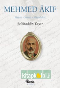 Mehmed Akif Hayatı - Sanatı - Mücadelesi