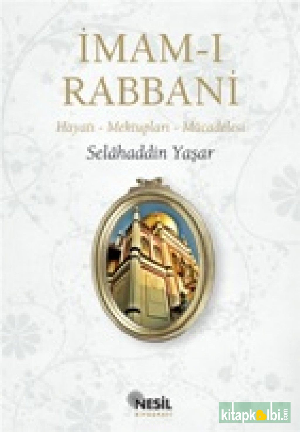 İmam-ı Rabbani Hayatı – Mektupları - Mücadelesi