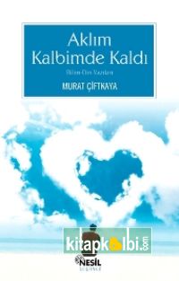 Aklım Kalbimde Kaldı Bilim-Din Yazıları