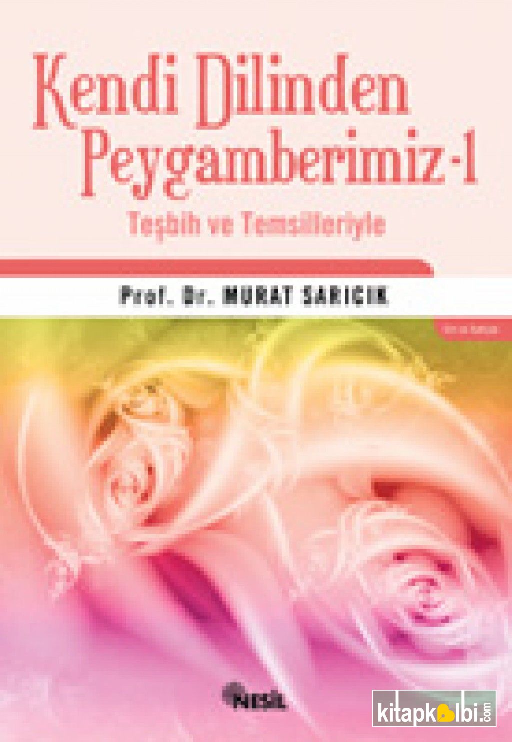 Kendi Dilinden Peygamberimiz-1 (Teşbih ve Temsilleriyle)