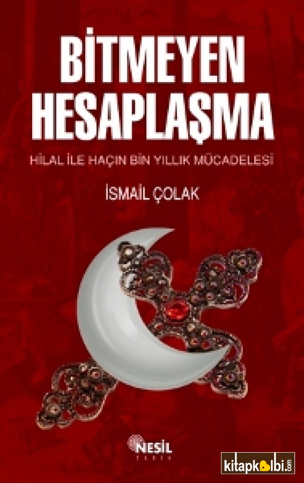 Bitmeyen Hesaplaşma Hilal ile Haçın Bin Yıllık Mücadelesi