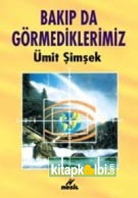 Bakıp da Göremediklerimiz