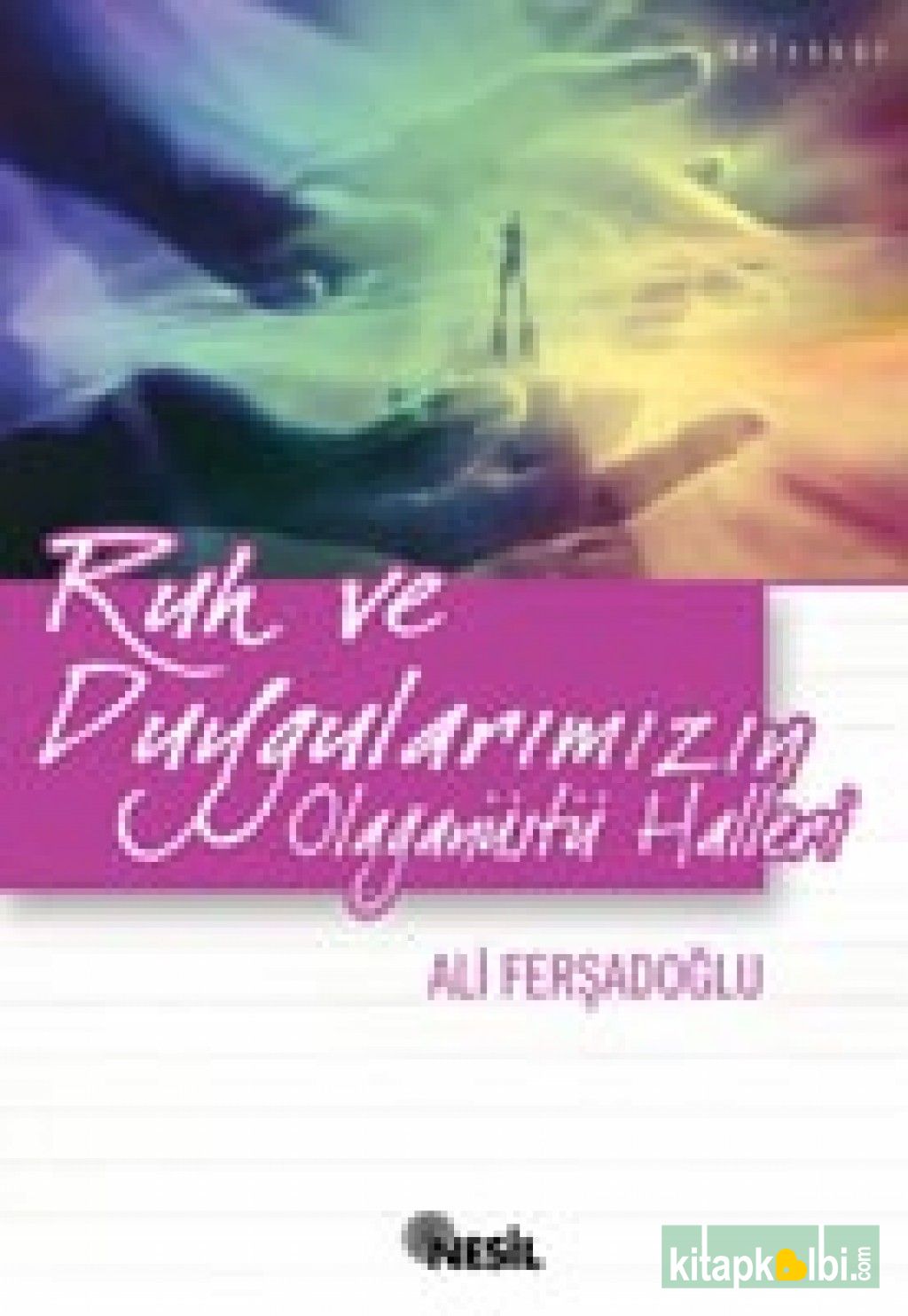 Ruh ve Duygularımızın Olağanüstü Halleri