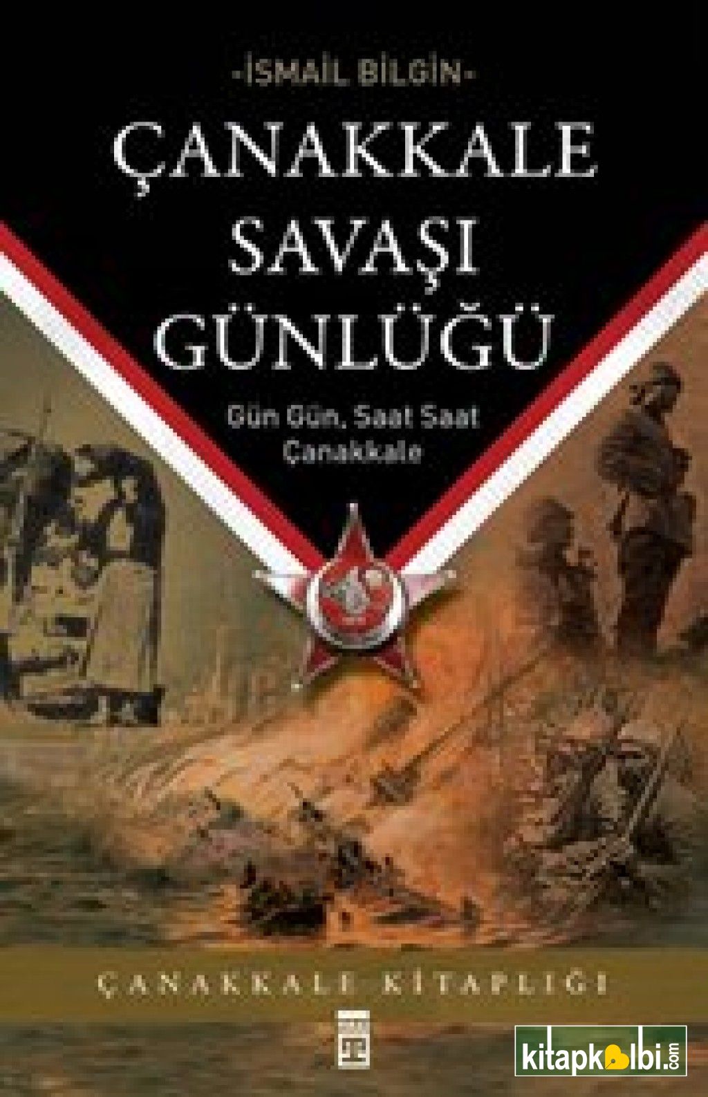 Çanakkale Savaşı Günlüğü  Gün Gün Saat Saat Çanakkale