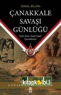 Çanakkale Savaşı Günlüğü  Gün Gün Saat Saat Çanakkale