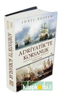 Adriyatikte Korsanlık Osmanlılar Uskoklar Venedikliler 1575 1620