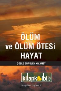 Ölüm ve Ölüm Ötesi Hayat Gözle Görülen Kıyamet