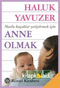 Anne Olmak Mutlu Kuşaklar Yetiştirmek İçin