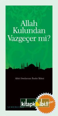 Allah Kulundan Vazgeçer mi