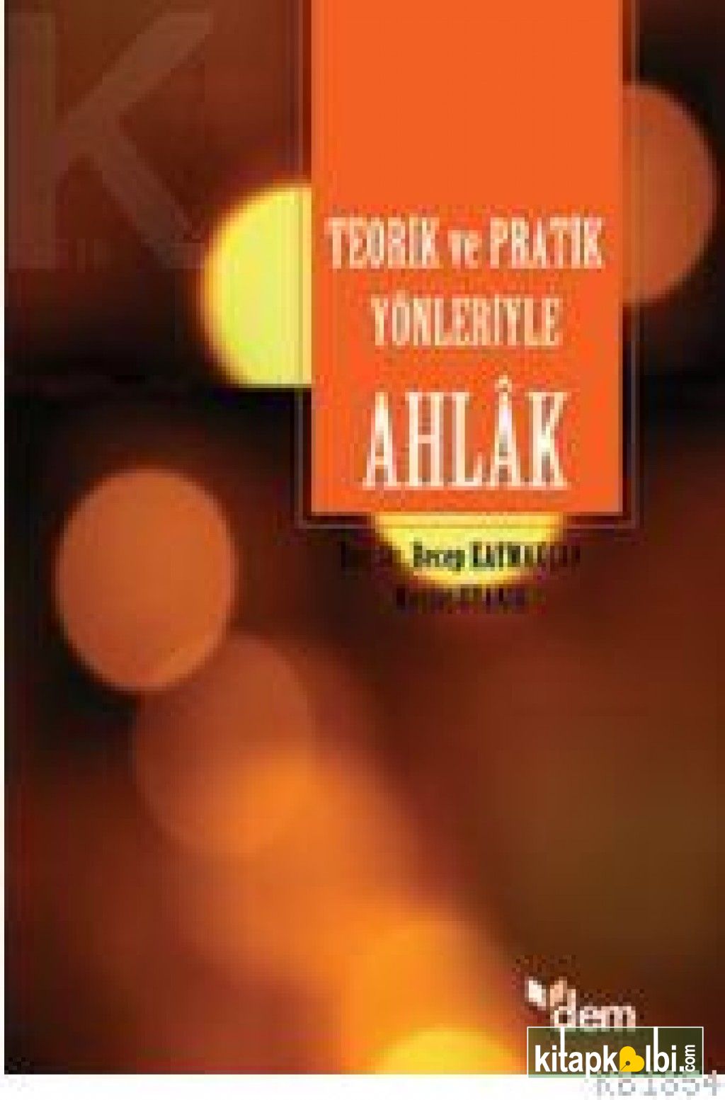 Teorik Ve Pratik Yönleriyle Ahlak