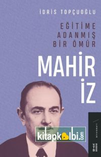 Eğitime Adanmış Bir Ömür Mahir İz