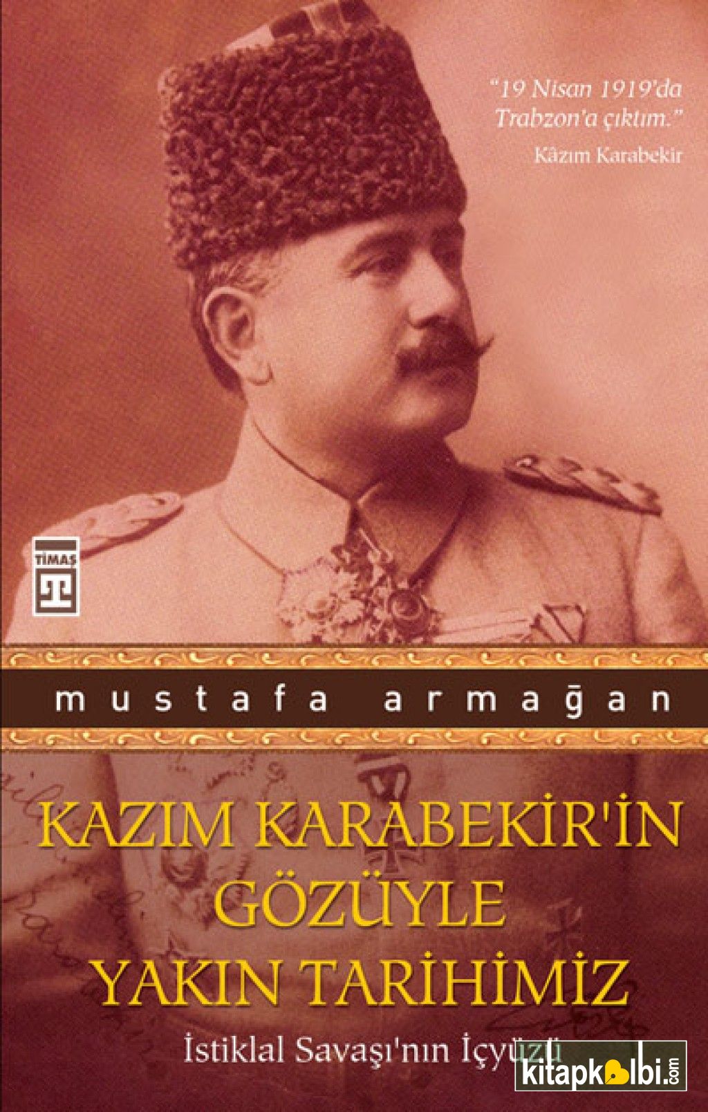 Kazım Karabekir′in Gözüyle Yakın Tarihimiz