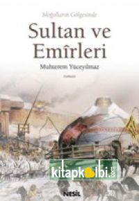 Moğolların Gölgesinde Sultan ve Emirleri