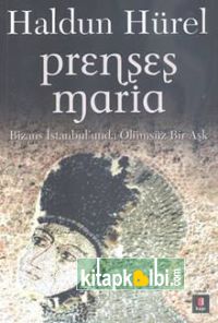 Prenses Maria Bizans İstanbul’unda Ölümsüz Bir Aşk