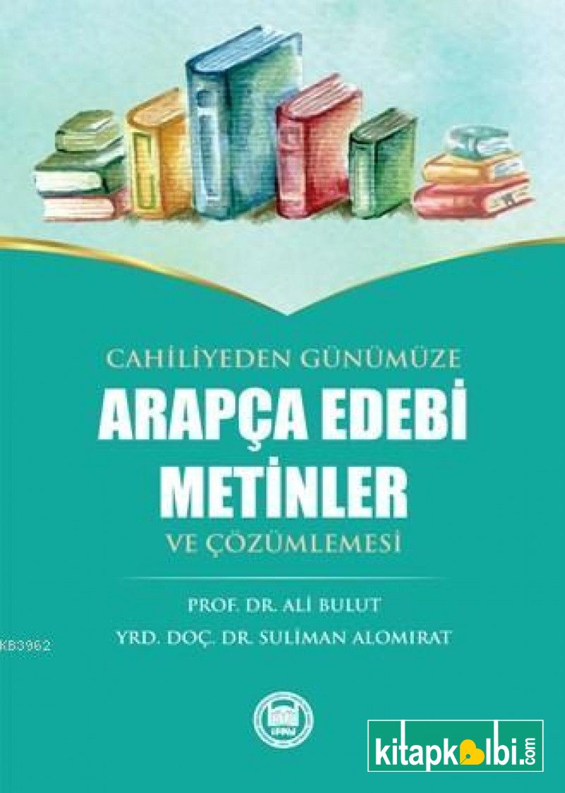 Cahiliyeden Günümüze Arapça Edebi Metinler ve Çözümlemesi