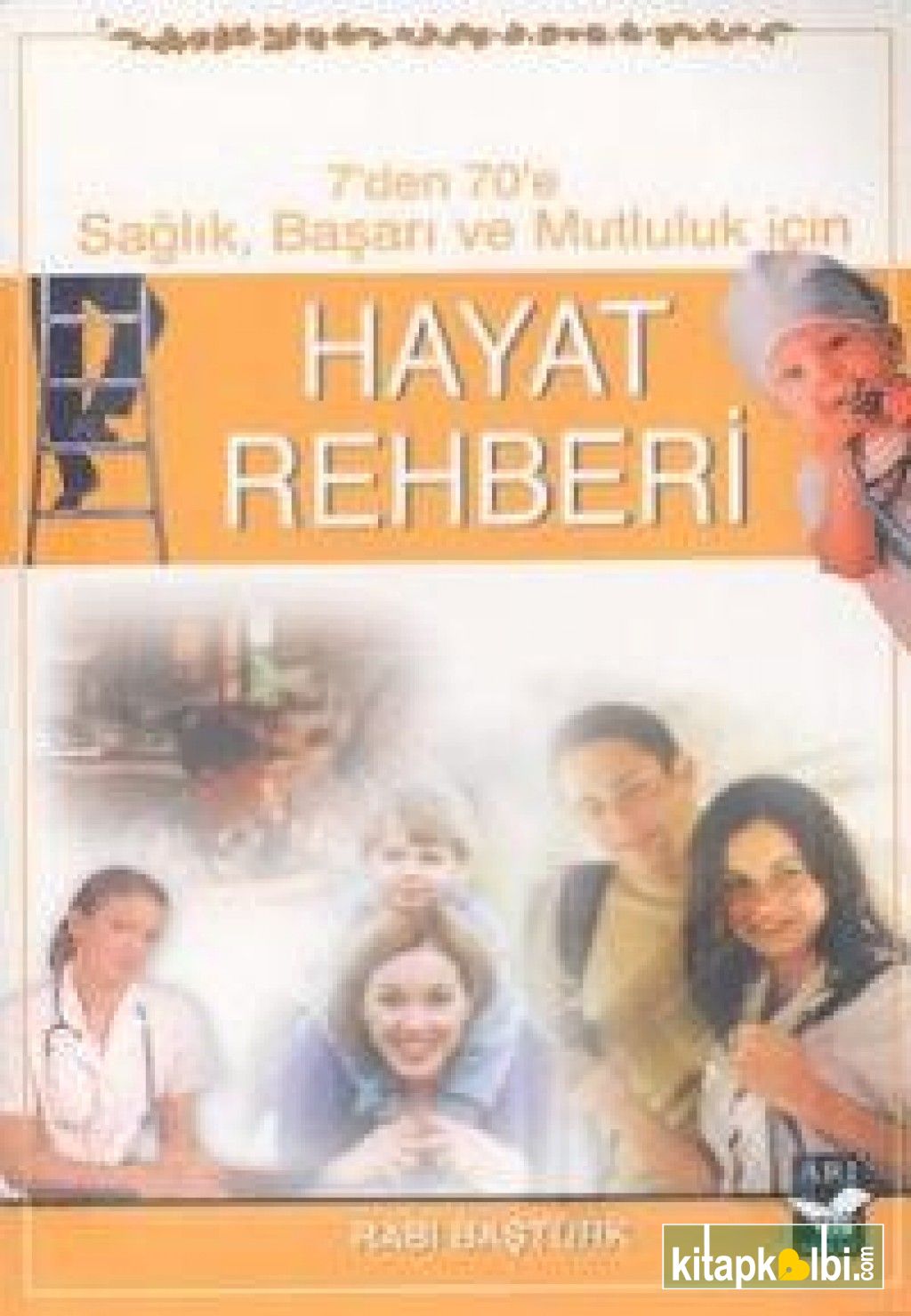 Hayat Rehberi 7den 70e Sağlık Başarı ve Mutluluk İçin