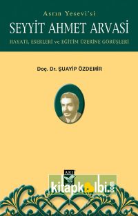 Seyyit Ahmet Arvasi Hayatı Eserleri ve Eğitim Üzerine Görüşleri