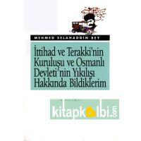 İttihat ve Terakki'nin Kuruluşu ve Osmanlı Devleti'nin Yıkılışı Hakkında Bildiklerim