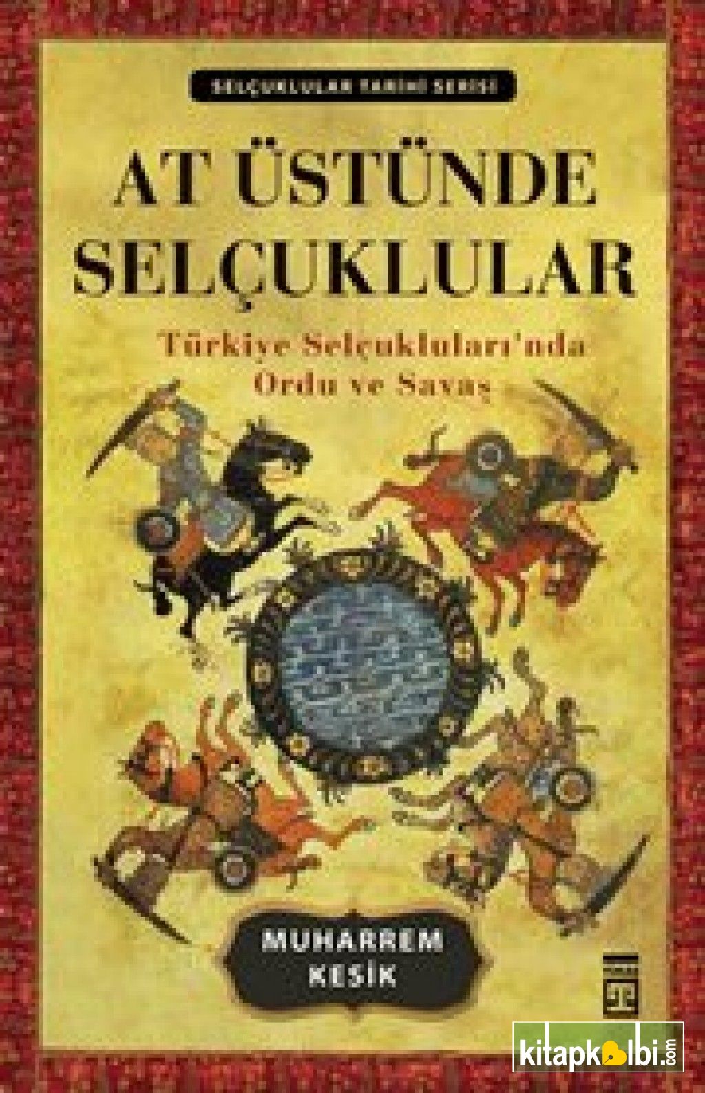 At Üstünde Selçuklular Türkiye Selçuklularında Ordu ve Savaş