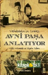 Vahdeddinin Sırdaşı Avni Paşa Anlatıyor