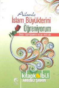 Ailemle İslam Büyüklerini Öğreniyorum