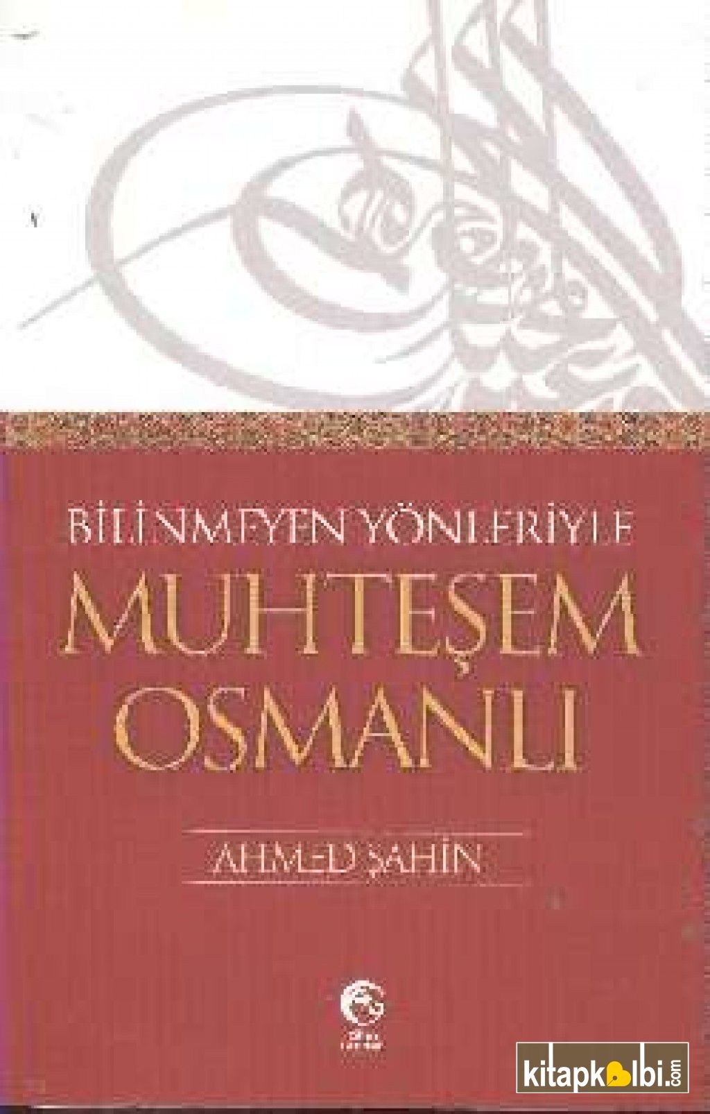 Bilinmeyen Yönleriyle Muhteşem Osmanlı