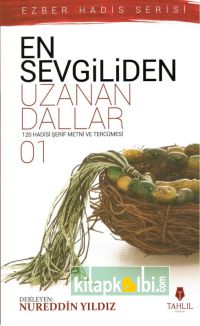 En Sevgiliden Uzanan Dallar 1 120 Hadis-i Şerif Metni ve Tercümesi