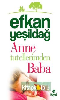 ANNE TUT ELLERİMDEN BABA