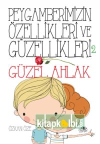 Peygamberimizin Özellikleri ve Güzellikleri 2 GÜZEL AHLAK