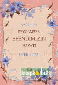 Çocuklar İçin Peygamberimizin Hayatı Siyeri Nebi