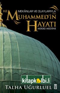 Mekanlar ve Olaylarıyla Hz Muhammedin Hayatı Mekke Medine