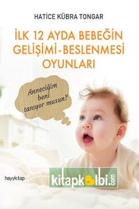 İlk 12 Ayda Bebeğin Gelişimi Beslenmesi Oyunları