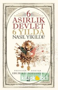 6 Asırlık Devlet 6 Yılda Nasıl Yıkıldı