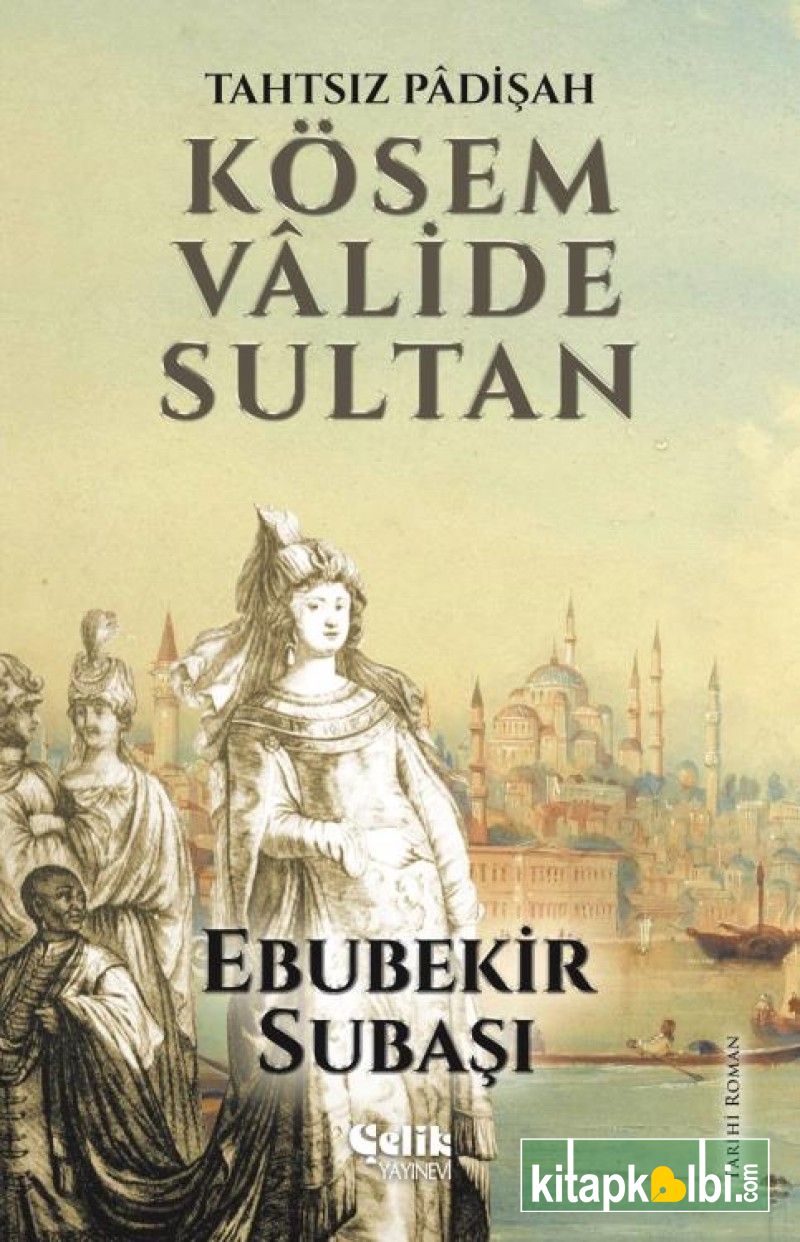 Tahtsız Padişah Kösem Valide Sultan